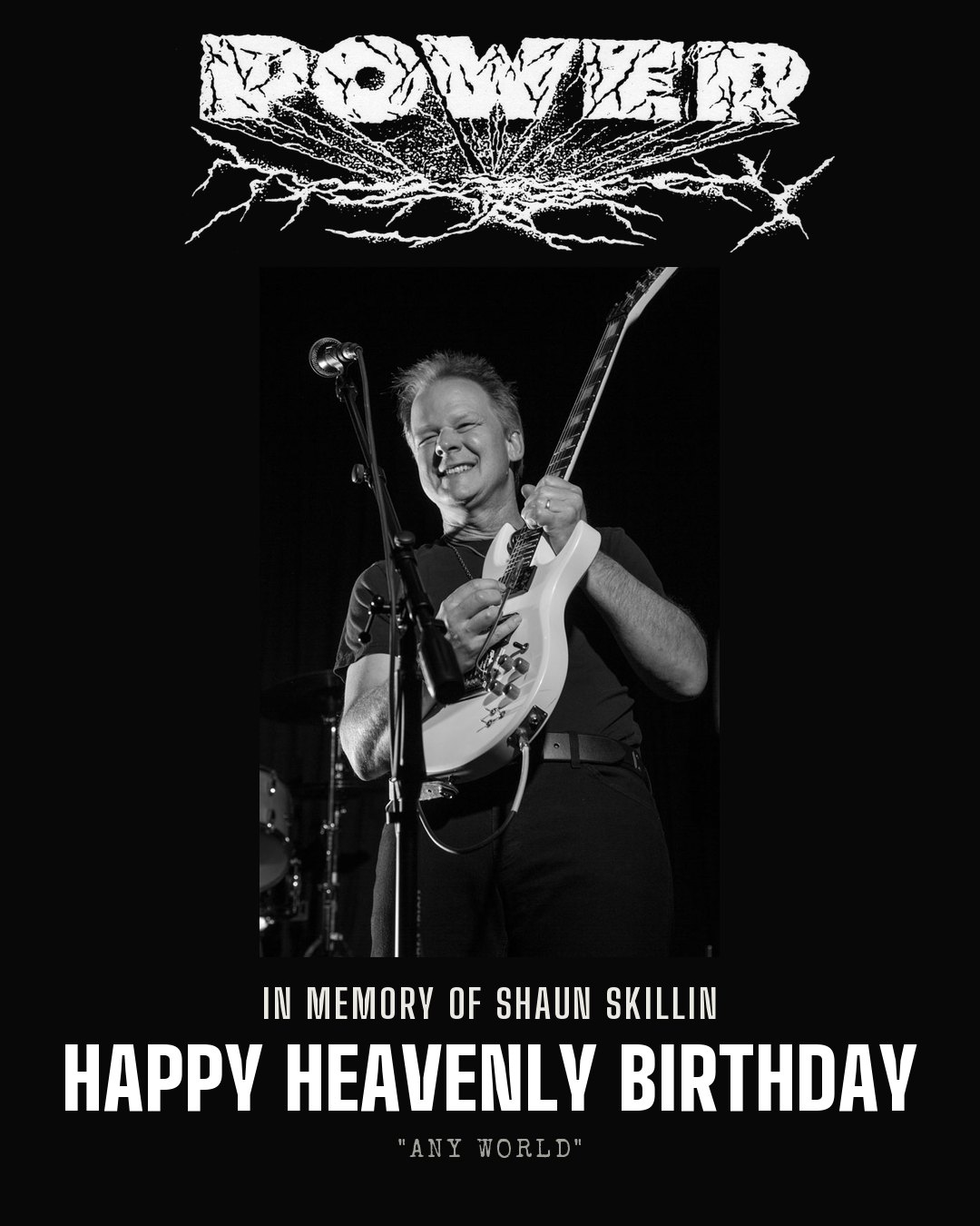 POWER tribute: In memory of Shaun Skillin, Happy Heavenly Birthday, Any World